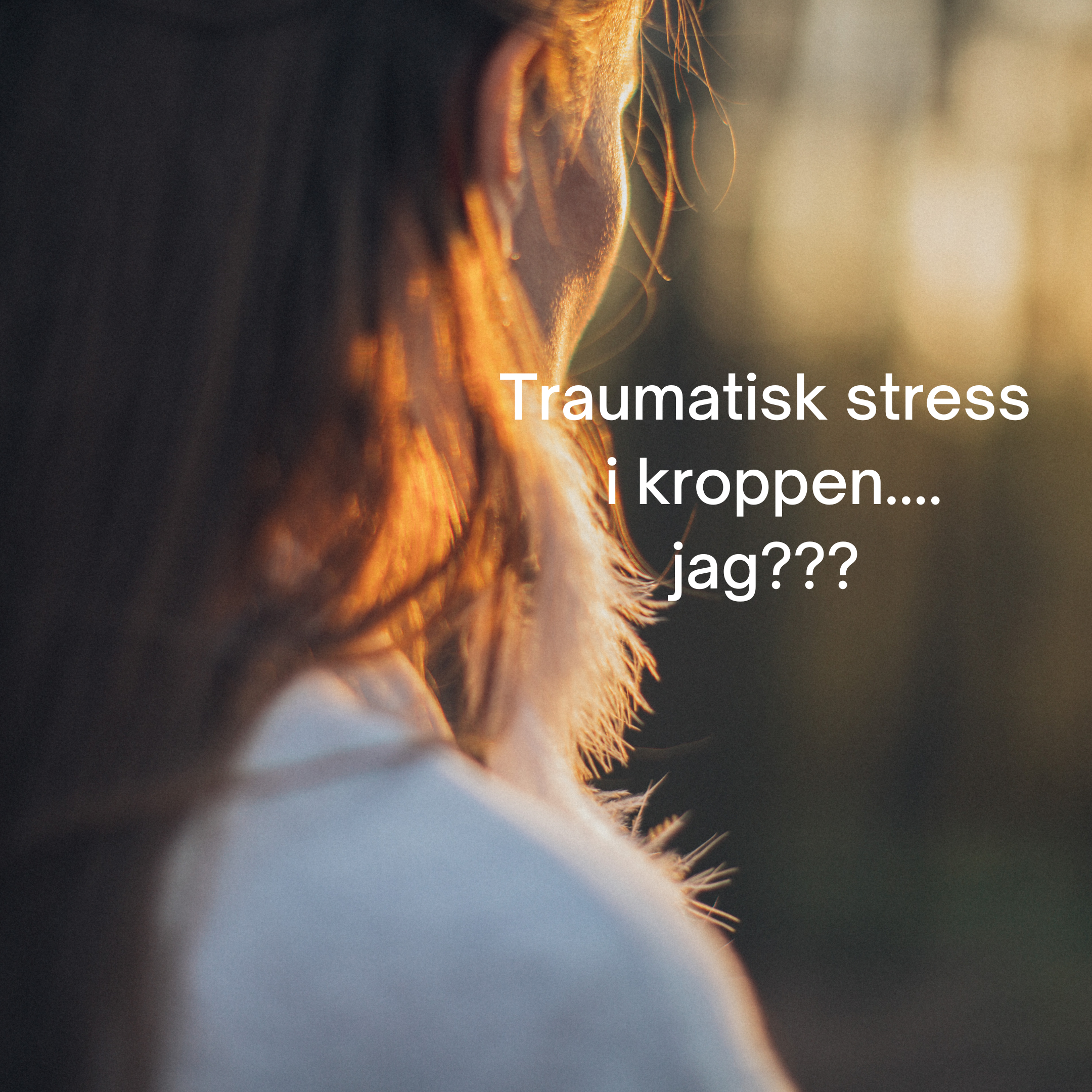 Traumatisk stress i kroppen…Jag?